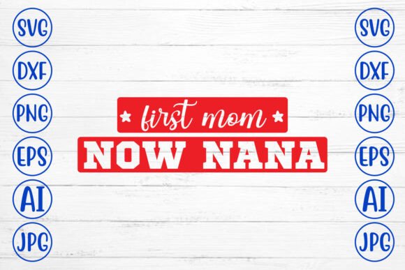First Mom Now Nana SVG Cut File: A Versatile Graphic Design Asset for Content Creators