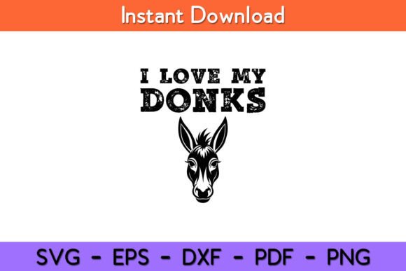 I Love My Donks - Farmer Funny Donkey Graphics for Crafts & Branding