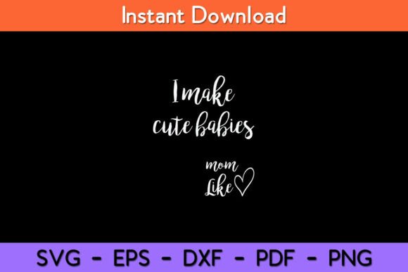 I Make Cute Babies Funny Mom Mother’s Day SVG Design for Crafts & Graphics