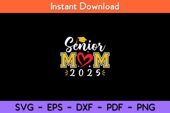 Senior Mom 25 Class of 2025 Graduation Graphics for Crafts